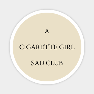 A CIGARETTE GIRL SAD CLUB Magnet